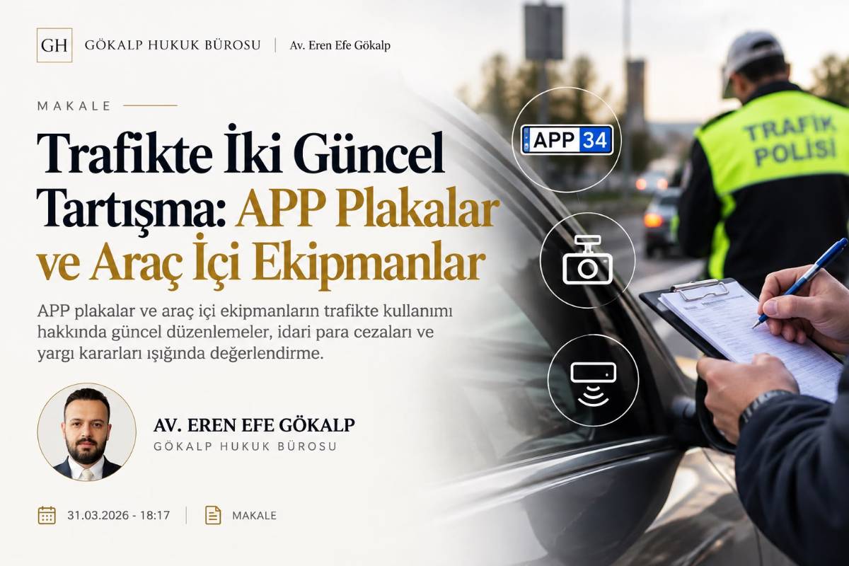 Trafikte İki Güncel Tartışma: APP Plakalar ve Araç İçi Ekipmanlar